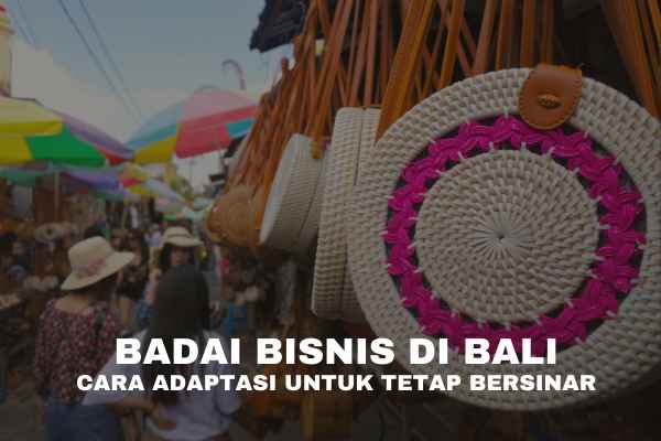 Badai Bisnis di Bali: Cara Adaptasi untuk Tetap Bersinar